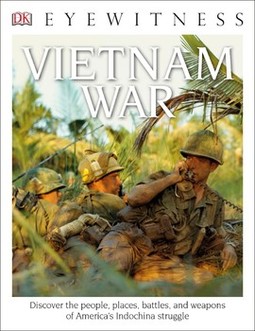 DK Eyewitness Books: Vietnam War: Discover the People, Places, Battles, and Weapons of America's Indochina Struggl