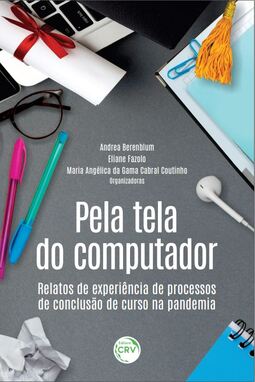 Pela tela do computador: relatos de experiência de processos de conclusão de curso na pandemia