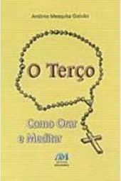 O Terço: Como Orar e Meditar