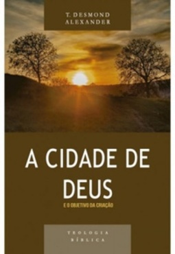 A cidade de Deus e o objetivo da criação