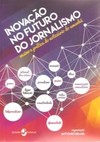 Inovação no futuro do jornalismo: ensino e prática do noticiário do amanhã