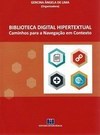 BIBLIOTECA DIGITAL HIPERTEXTUAL - CAMINHOS PARA A NAVEGACAO EM CONTEXTO