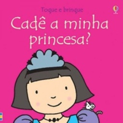 Cadê a Minha Princesa? (Toque e brinque)