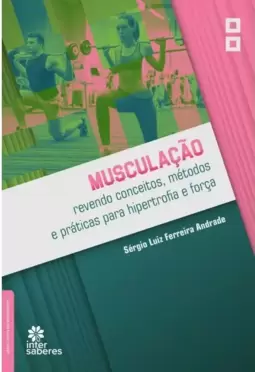 Musculação: Revendo Conceitos, Métodos e Práticas para Hipertrofia e Força