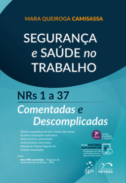 Segurança e saúde no trabalho - NRs 1 a 37 comentadas e descomplicadas