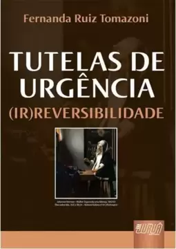 Tutelas de Urgência: (Ir)Reversibilidade