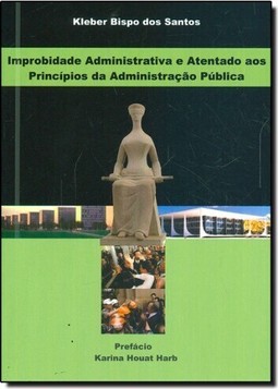 Improbidade Administrativa E Atentado Aos Principios Da Administracao Publica