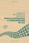 Manual de Implantação de Serviços de Práticas integrativas e Complementares no SUS