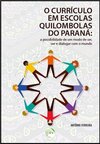 O currículo em escolas quilombolas do Paraná: a possibilidade de um modo de ser, ver e dialogar com o mundo