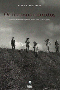 Os Últimos Cidadãos: Conflito e Modernização no Brasil Rural 1964-1995