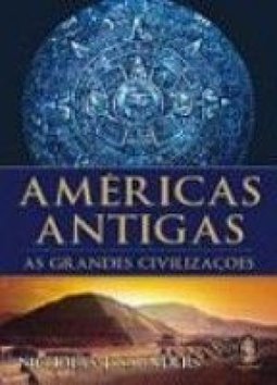 Américas Antigas: as Grandes Civilizações