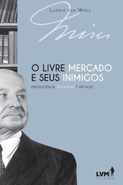 O livre-mercado e seus inimigos: pseudociência, socialismo e inflação