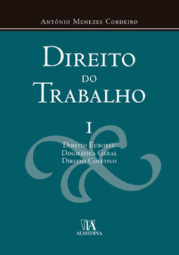 Direito do trabalho: direito europeu, dogmática geral, direito coletivo