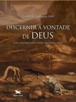 Discernir a Vontade de Deus: Guia Inaciano para Tomar Decisões Cristãs