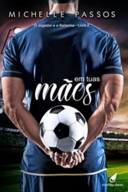 Em Tuas Mãos (Duologia "O Jogador de Futebol e a Bailarina" #2)