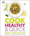 Cook Healthy and Quick: Over 300 Recipes, Meals in 30 Minutes or Less
