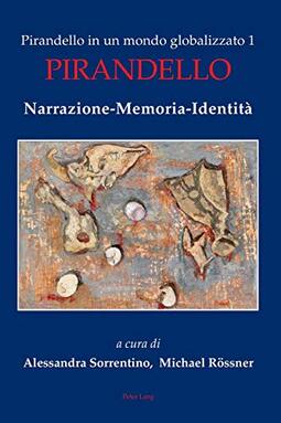 Pirandello in Un Mondo Globalizzato 1: Pirandello. Narrazione-Memoria-Identità