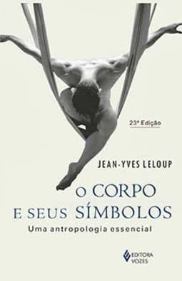 O corpo e seus símbolos: uma antropologia essencial