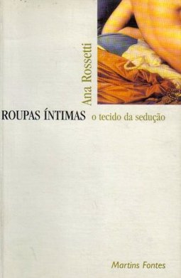 Roupas Ã?ntimas: o Tecido da Sedução
