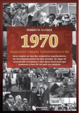 1970: ENQUANTO O BRASIL CONQUISTAVA O TRI