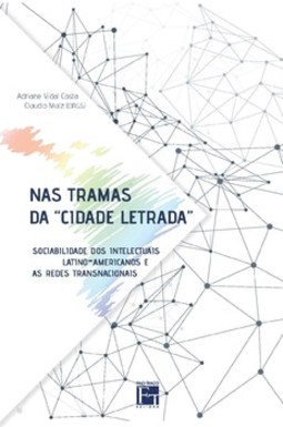 Nas tramas da "cidade letrada": sociabilidade dos intelectuais latino-americanos e as redes transnacionais