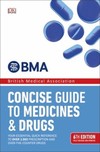 BMA Concise Guide to Medicines and Drugs: 6th Edition
