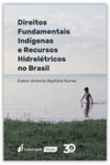 Direitos Fundamentais Indígenas e Recursos Hidrelétricos no Brasil