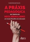 A práxis pedagógica em tempos de neoliberalismo: um ensaio filosófico de educação