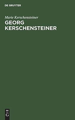 Georg Kerschensteiner: Der Lebensweg Eines Schulreformers