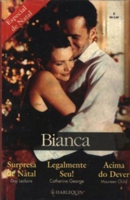 Surpresa de Natal; Legalmente seu!; Acima do dever (Bianca Especial de Natal #6)