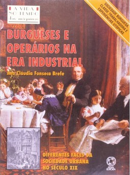 Burgueses e operários na Era Industrial