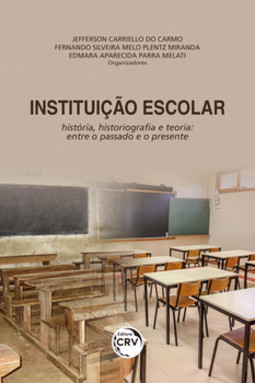 Instituição escolar: história, historiografia e teoria