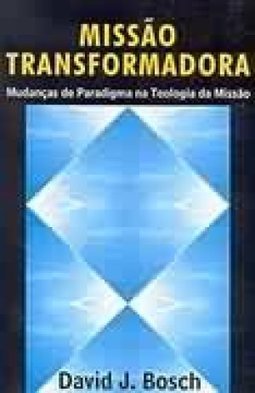 Missão Transformadora: Mudanças de Paradigma na Teologia da Missão