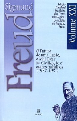 O futuro de uma ilusão, o mal-estar na civilização e outros trabalhos (1927-1931)