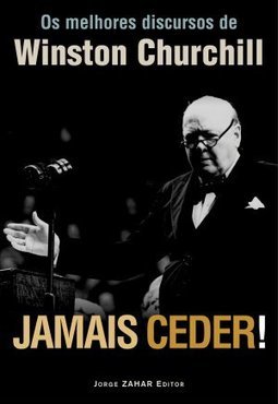 Jamais Ceder!: os Melhores Discursos de Winston Churchill