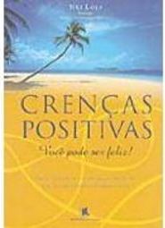 Crenças Positivas: Você Pode Ser Feliz