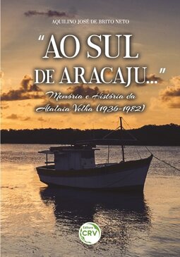 “Ao sul de Aracaju...”: memória e história da Atalaia Velha (1936-1982)