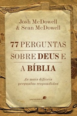 77 perguntas sobre Deus e a Bíblia: as mais difíceis perguntas respondidas