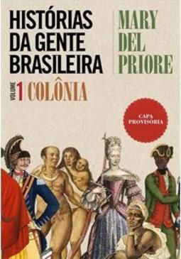 HISTORIAS DA GENTE BRASILEIRA - VOLUME 1: COLONIA