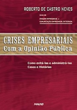 Crises empresariais com a opinião pública: como evitá-las e administrá-las: casos e histórias