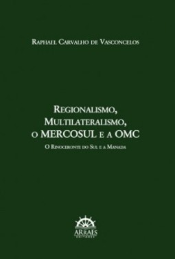 Regionalismo, multilateralismo, o Mercosul e a OMC: o rinoceronte no sul e a manada