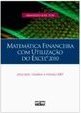 MATEMÁTICA FINANCEIRA COM UTILIZAÇÃO DO EXCEL 2010: Aplicável também à versão 2007