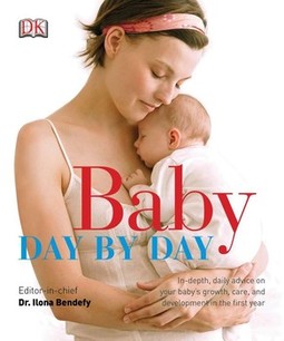 Baby Day by Day: In-Depth, Daily Advice on Your Baby s Growth, Care, and Development in the First