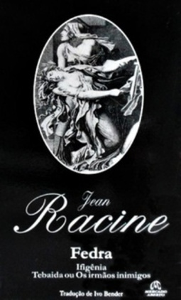 Fedra / Ifigênia / Tebaida ou Os Irmãos Inimigos