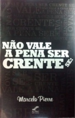 Não vale a pena ser crente se: