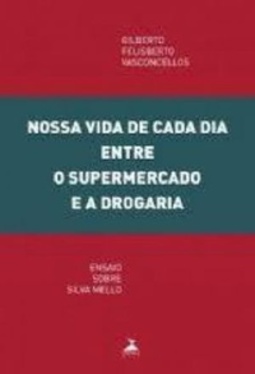 Nossa vida de cada dia entre o supermercado e a drogaria - Ensaio sobre Silva Mello