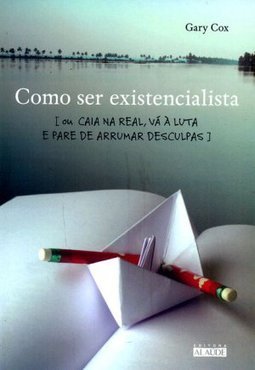Como Ser Existencialista - Gary Cox