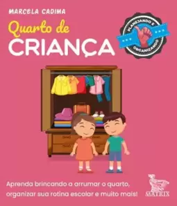 Quarto de Criança: Aprenda Brincando a Arrumar o Quarto, Organizar Sua Rotina Escolar e Muito Mais.