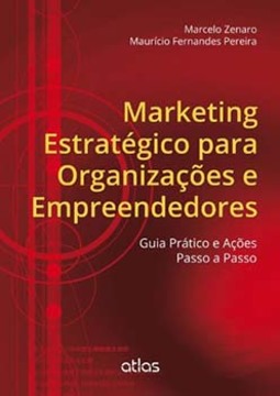 Marketing estratégico para organizações e empreendedores: Guia prático e ações passo a passo