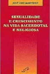 Sexualidade e Crescimento na Vida Sacerdotal e Religiosa